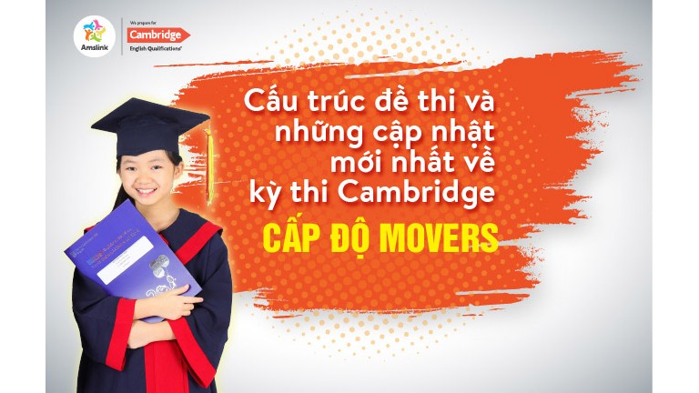 CẤU TRÚC ĐỀ THI VÀ NHỮNG THAY ĐỔI MỚI NHẤT VỀ KỲ THI CAMBRIDGE - CẤP ĐỘ MOVERS - TỪ THÁNG 01/2020